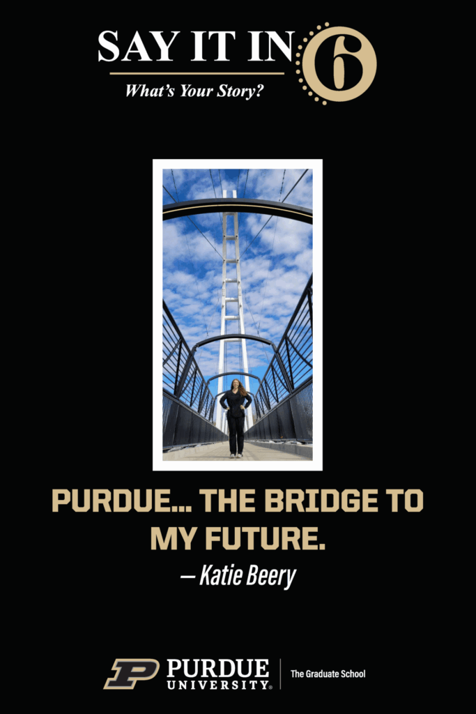 Woman standing on an artistically engineered bridge with the caption that reads "Purdue...the bridge to my future." submitted by Katie Beery.