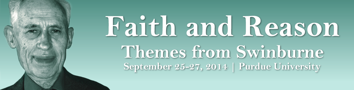 Faith and Reason, Themes from Swinburne, September 25-27, 2014, Purdue University