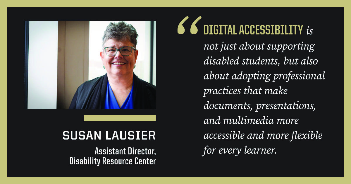 image of Susan Lausier and pull quote saying "Digital accessibility is not just about supporting disabled students, but also about adopting professional practices that make documents, presentations, and multimedia more accessible and more flexible for every learner."