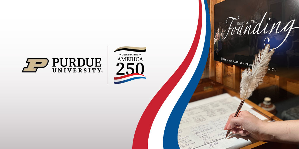 Purdue University and America 250 logos beside a hand signing the interactive Declaration of Independence with a quill pen at the Benjamin Harrison Presidential Site’s There at the Founding exhibit