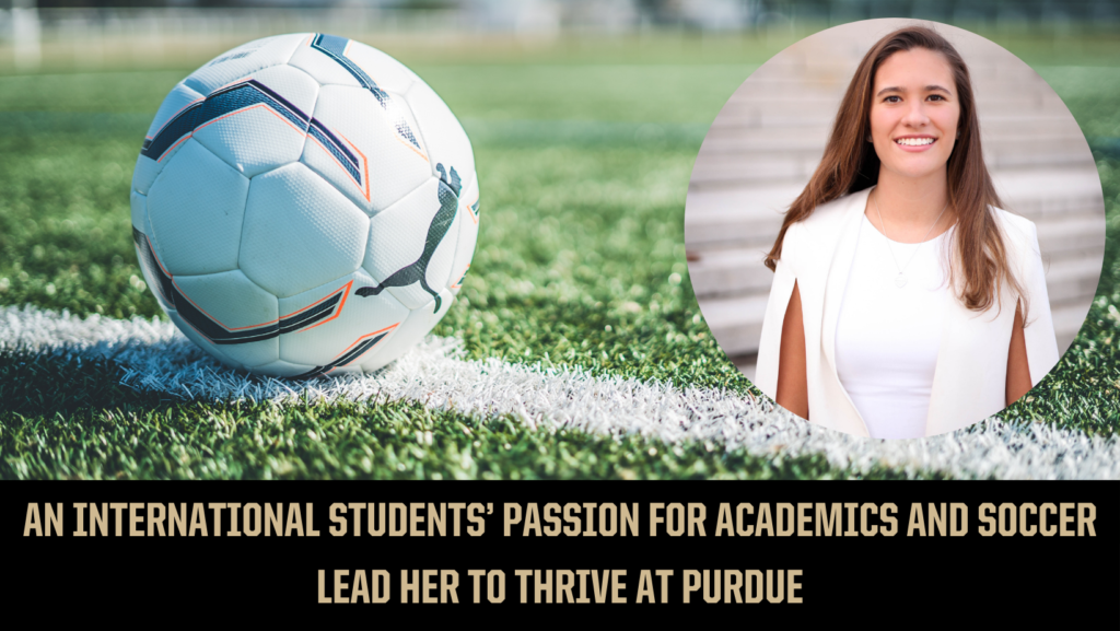 An International Student’s Passion for Academics and Soccer Lead her to Thrive at Purdue. Andrea Martinez is pictured.