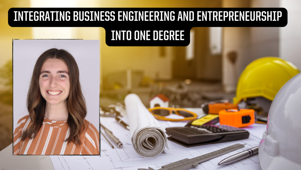 Integrating Business, Engineering and Entrepreneurship into One Degree. Alyssa Younker is pictured. 