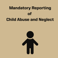 Mandatory Reporting of Child Abuse & Neglect