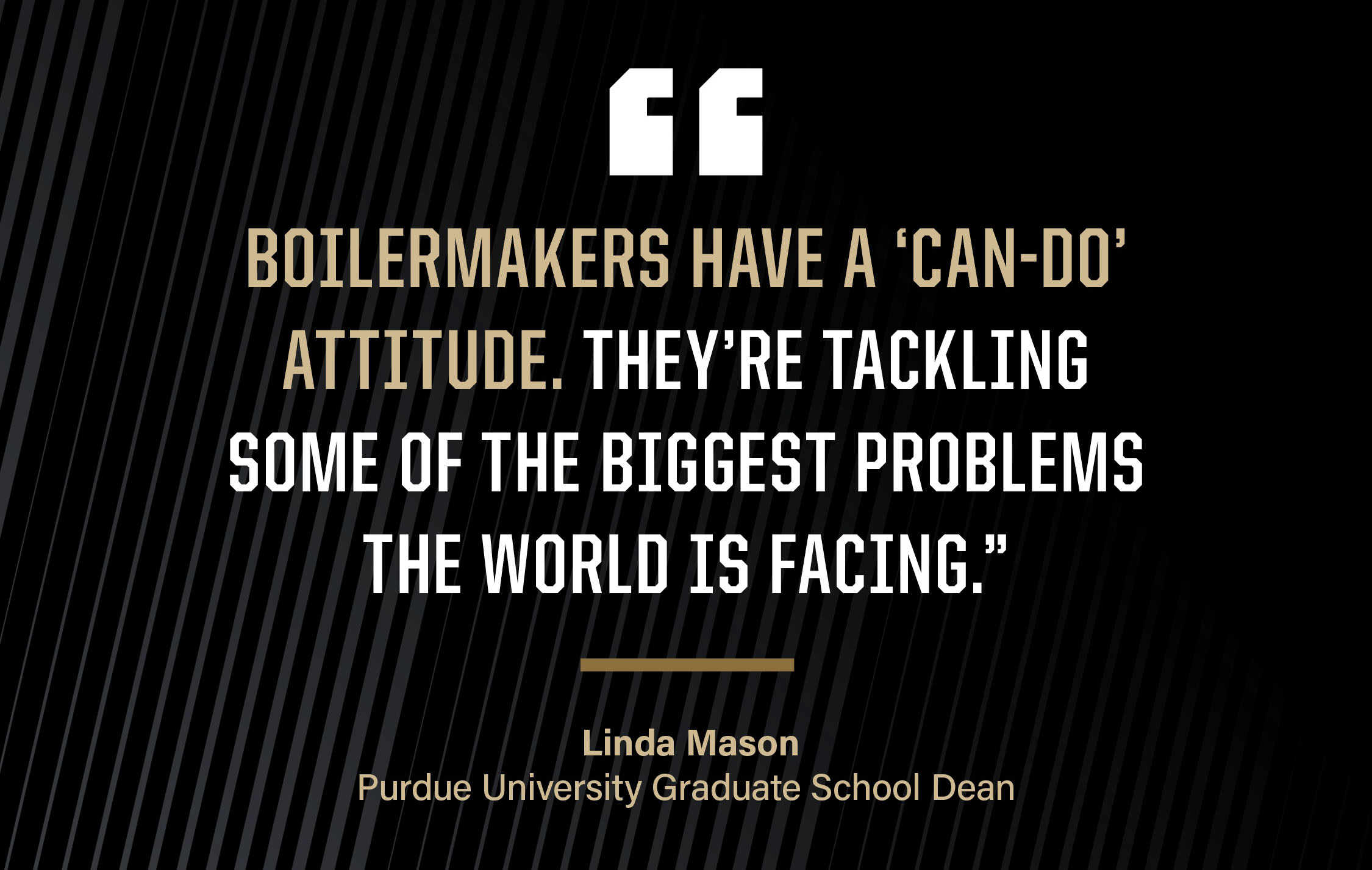 Quote from Dean Mason: Boilermakers have a can-do attitude. They're tackling the biggest problems the world is facing.