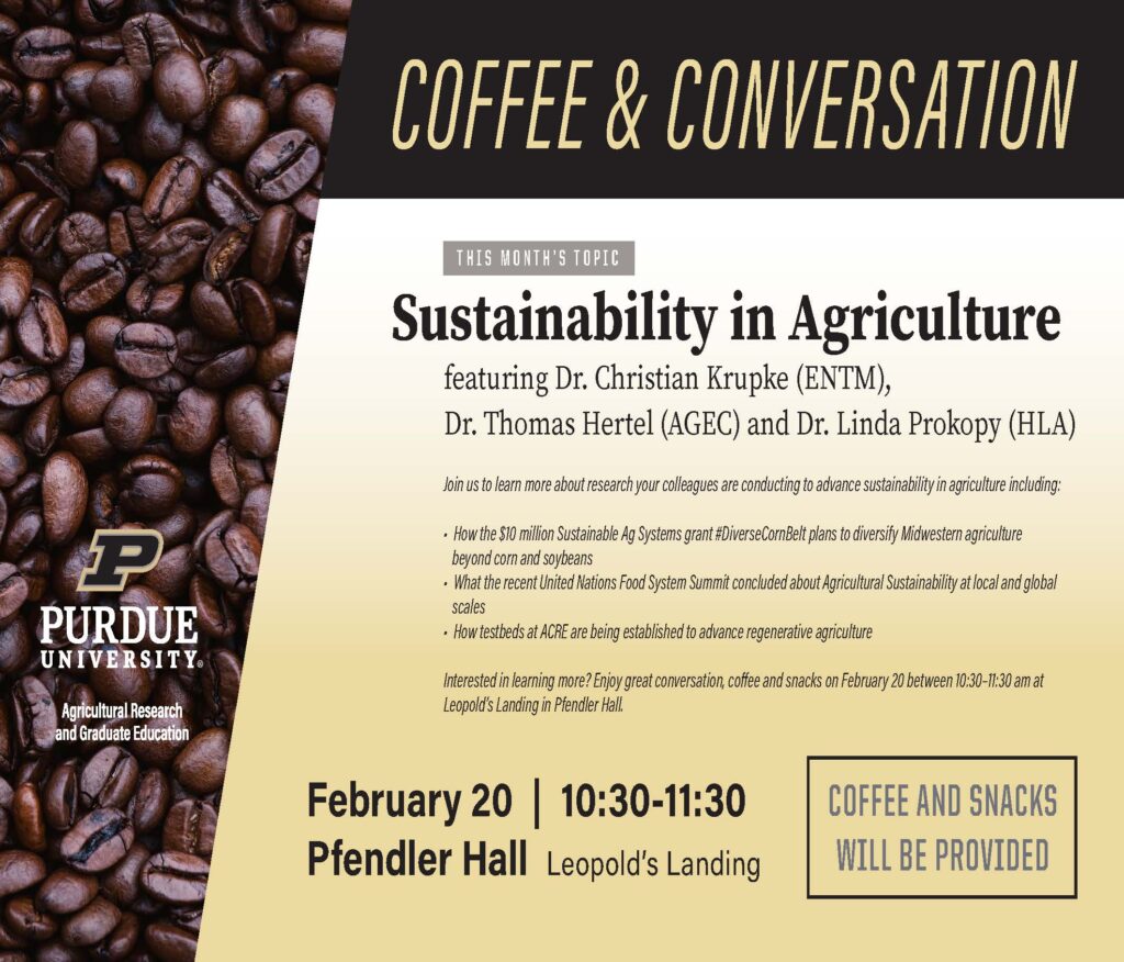 Flyer of Coffee and Coversation on Sustainability in Agriculture with Dr. Christian Krupke, Dr. Thomas Hertel, and Dr. Linda Prokopy.