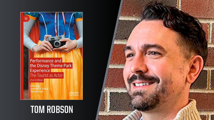 In Print graphic with Tom Robson on the right and the cover of his book “Performance and the Disney Theme Park Experience” on the left.