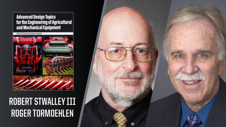 In Print graphic with Robert Stwalley III and Roger Tormoehlen, and the cover of their book “Advanced Design Topics for the Engineering of Agricultural and Mechanical Equipment.”