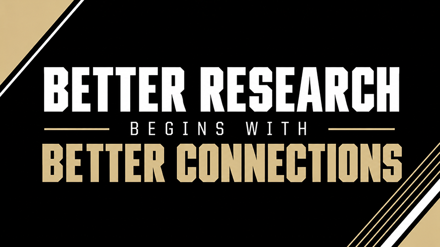 Promotional graphic displaying the message: 'Better Research Begins with Better Connections' in bold white and gold text on a black background.