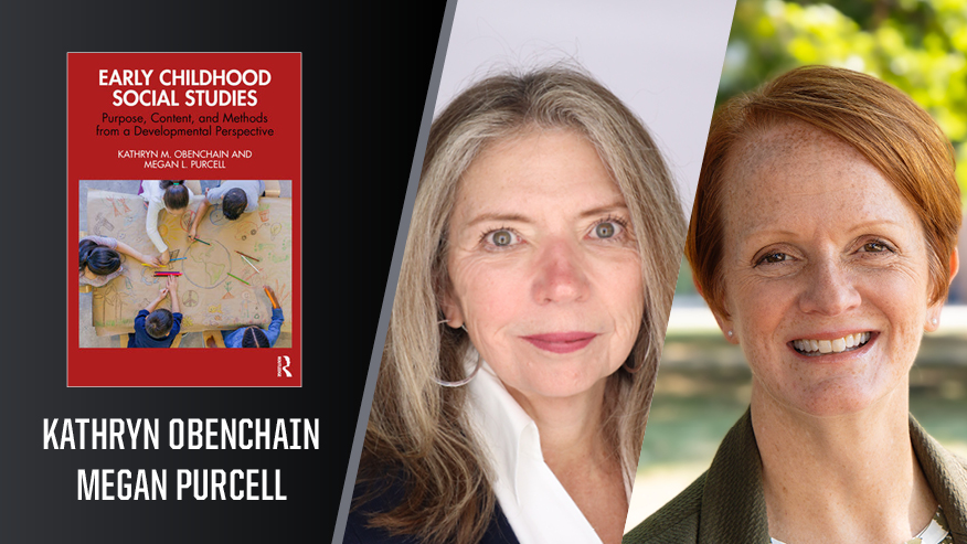 In Print graphic with Kathryn Obenchain and Megan Purcell on the right, and the cover of their book “Early Childhood Social Studies: Purpose, Content, and Methods From a Developmental Perspective.”