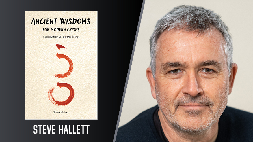 In Print graphic with Steve Hallett and the cover of his book “Ancient Wisdoms for Modern Crises: Learning From Laozi’s ‘Daodejing.’”