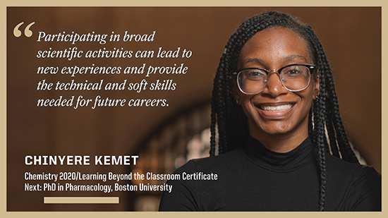 Chinyere Kemet, Chemistry: Participating in broad scientific activities can lead to new experiences and provide the technical and soft skills needed for future careers.