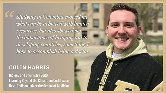 Colin Harris, Biological Sciences: Studying in Colombia showed me what can be achieved with limited resources, but also showed me the importance of bringing aid to developing countries, something I hope to accomplish being a doctor.