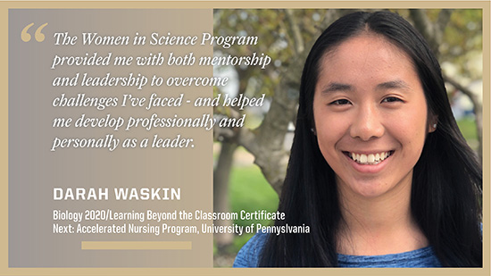 Darah Waskin, Biological Sciences: The Women in Science Program provided me with both mentorship and leadership to overcome challenges I've faced - and helped me develop professionally and personally as a leader.