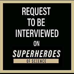 Request to be interviewed on Superheroes of Science