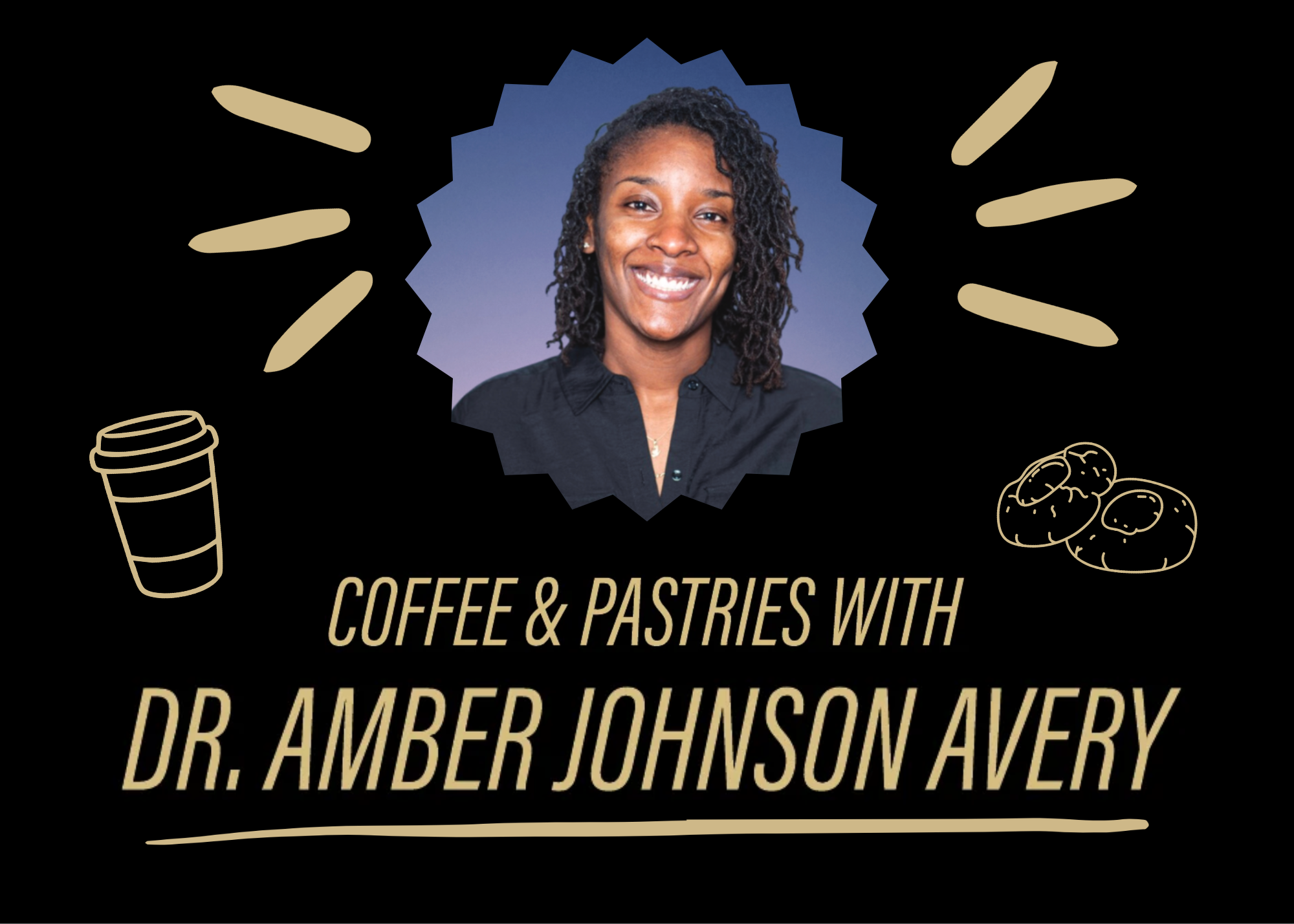 Old Master/Rising Professional - Coffee & Pastries with Dr. Amber Johnson Avery