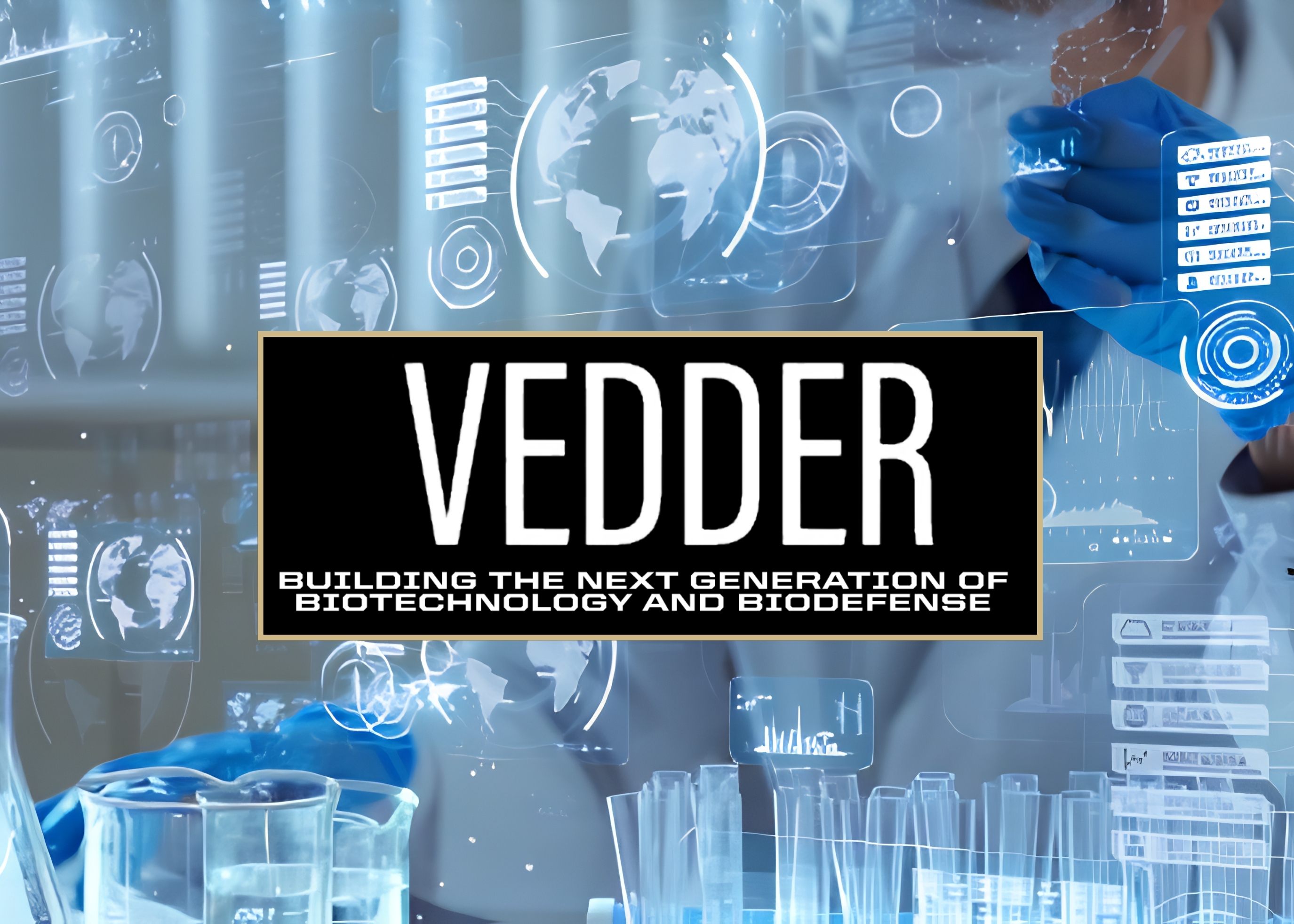 Life Sciences Lifeline: VEDDER: Building the Next Generation of Biotechnology and Biodefense